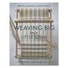 Chronicle Books Weaving Big On A Little Loom