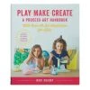 Play Make Create: A ProcessArt Handbook